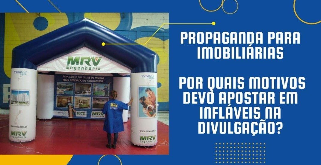 Propaganda para Imobiliárias: Por quais motivos devo apostar em infláveis na divulgação?